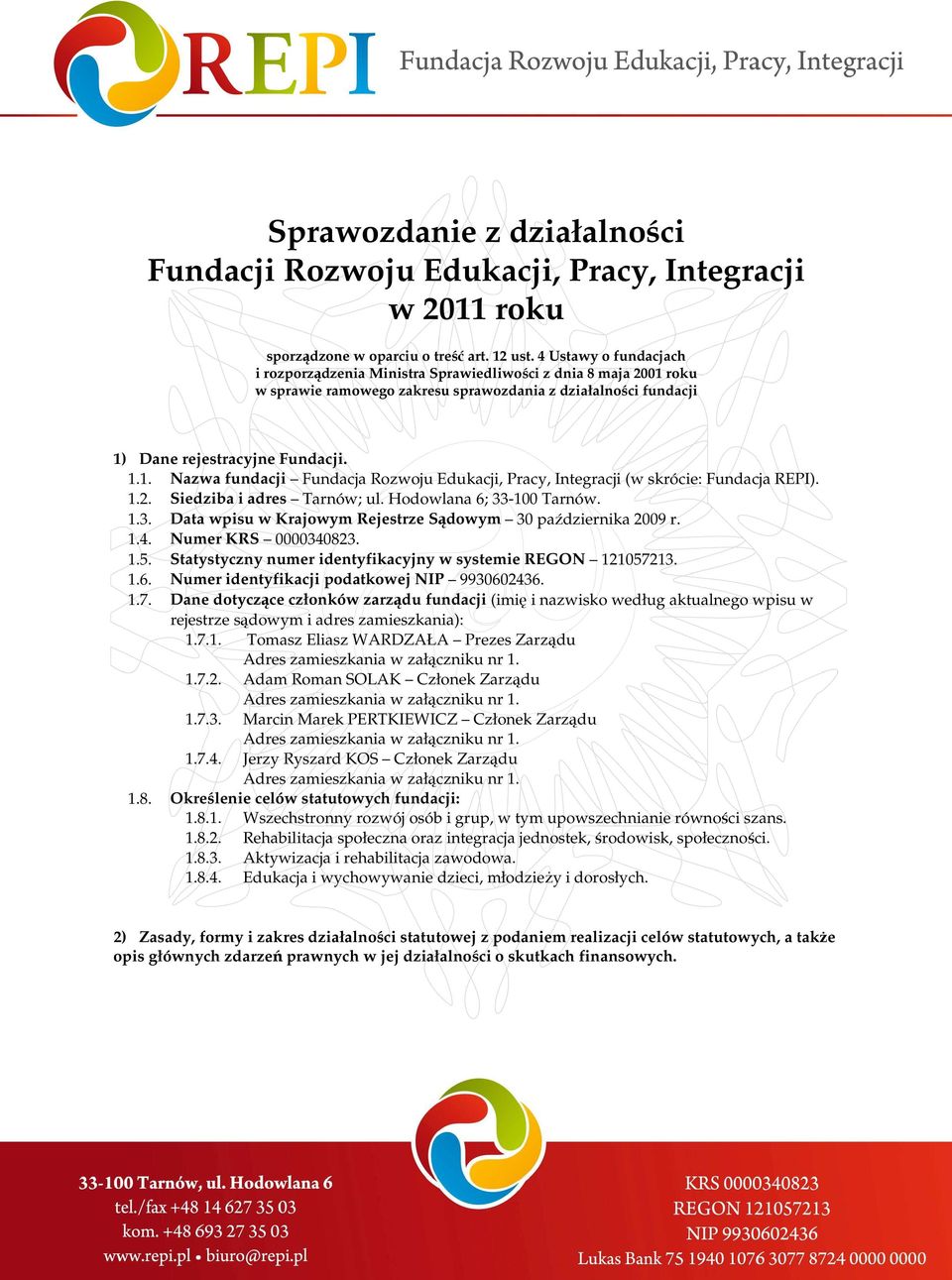 1.2. Siedziba i adres Tarnów; ul. Hodowlana 6; 33-100 Tarnów. 1.3. Data wpisu w Krajowym Rejestrze Sądowym 30 października 2009 r. 1.4. Numer KRS 0000340823. 1.5.