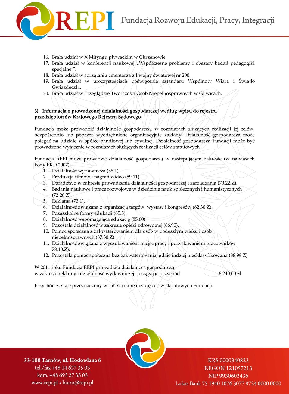 3) Informacja o prowadzonej działalności gospodarczej według wpisu do rejestru przedsiębiorców Krajowego Rejestru Sądowego Fundacja moŝe prowadzić działalność gospodarczą, w rozmiarach słuŝących