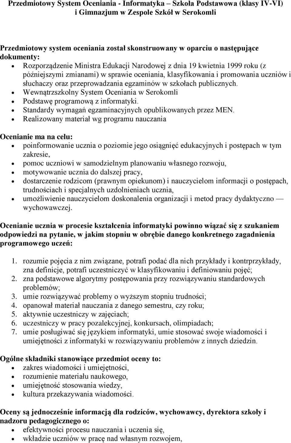 egzaminów w szkołach publicznych. Wewnątrzszkolny System Oceniania w Serokomli Podstawę programową z informatyki. Standardy wymagań egzaminacyjnych opublikowanych przez MEN.