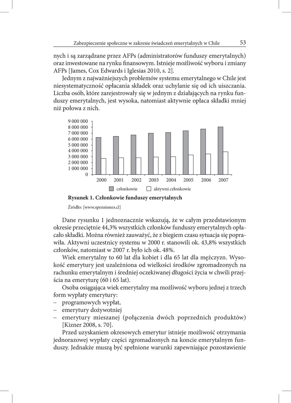 Jednym z najważniejszych problemów systemu emerytalnego w Chile jest niesystematyczność opłacania składek oraz uchylanie się od ich uiszczania.
