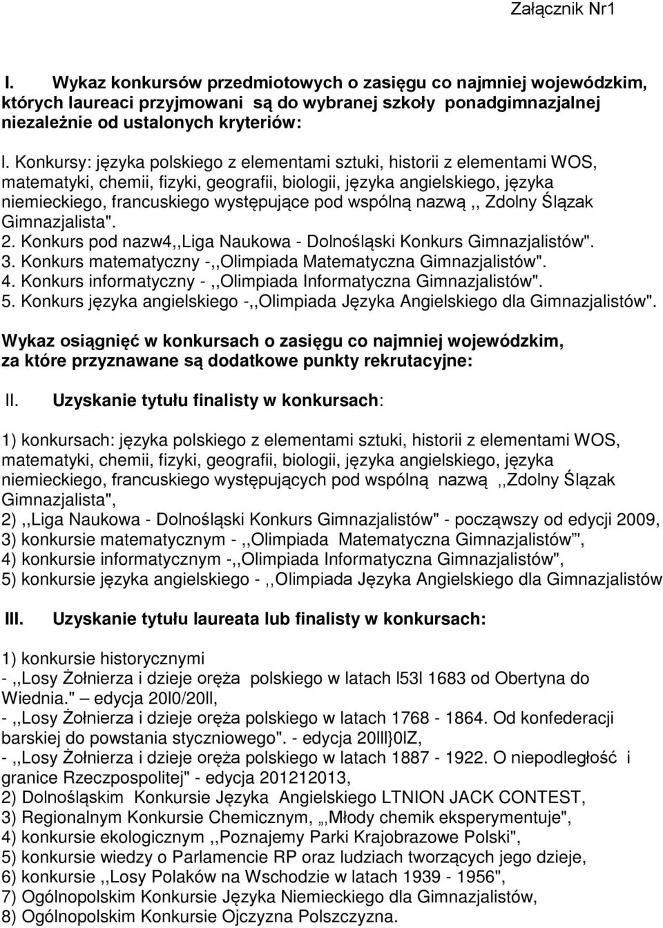 wspólną nazwą,, Zdolny Ślązak Gimnazjalista". 2. Konkurs pod nazw4,,liga Naukowa - Dolnośląski Konkurs Gimnazjalistów". 3. Konkurs matematyczny -,,Olimpiada Matematyczna Gimnazjalistów". 4.