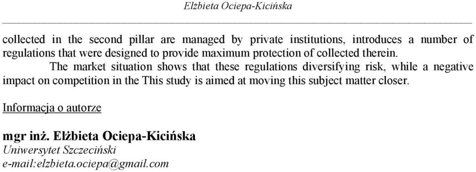 The market situation shows that these regulations diversifying risk, while a negative impact on competition in the This