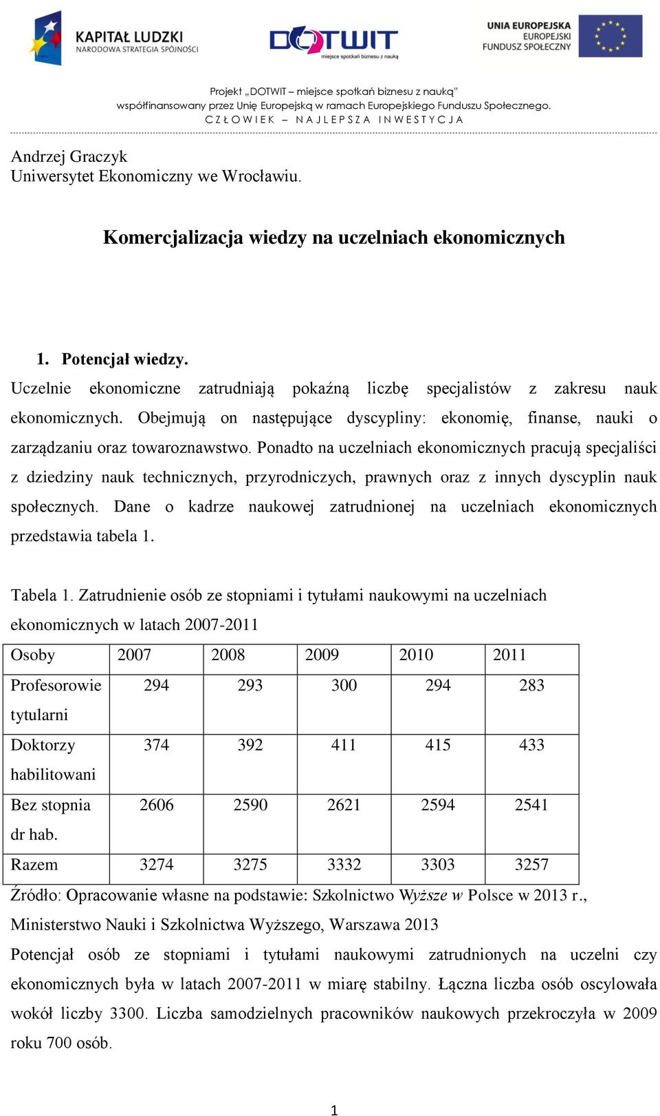 Ponadto na uczelniach ekonomicznych pracują specjaliści z dziedziny nauk technicznych, przyrodniczych, prawnych oraz z innych dyscyplin nauk społecznych.