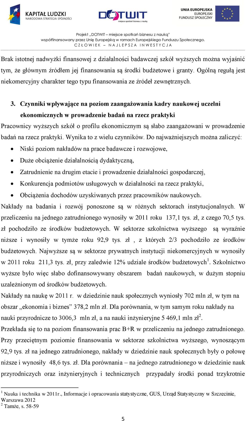 Czynniki wpływające na poziom zaangażowania kadry naukowej uczelni ekonomicznych w prowadzenie badań na rzecz praktyki Pracownicy wyższych szkół o profilu ekonomicznym są słabo zaangażowani w