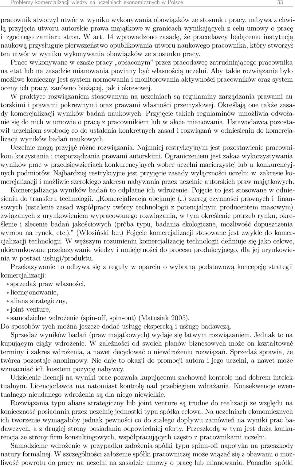 14 wprowadzono zasadę, że pracodawcy będącemu instytucją naukową przysługuje pierwszeństwo opublikowania utworu naukowego pracownika, który stworzył ten utwór w wyniku wykonywania obowiązków ze