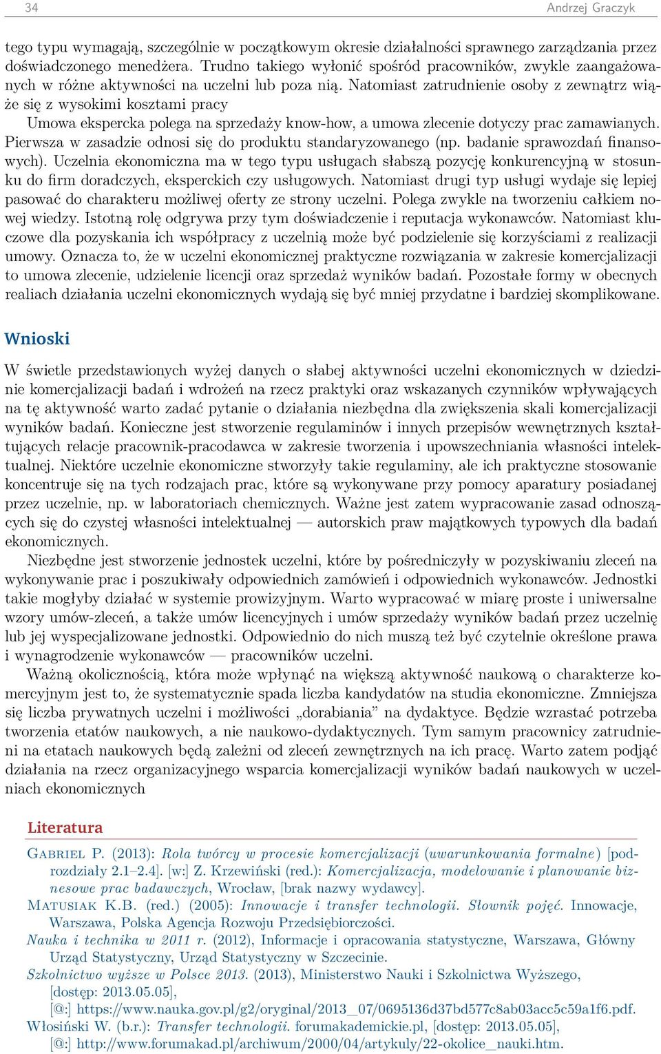 Natomiast zatrudnienie osoby z zewnątrz wiąże się z wysokimi kosztami pracy Umowa ekspercka polega na sprzedaży know-how, a umowa zlecenie dotyczy prac zamawianych.