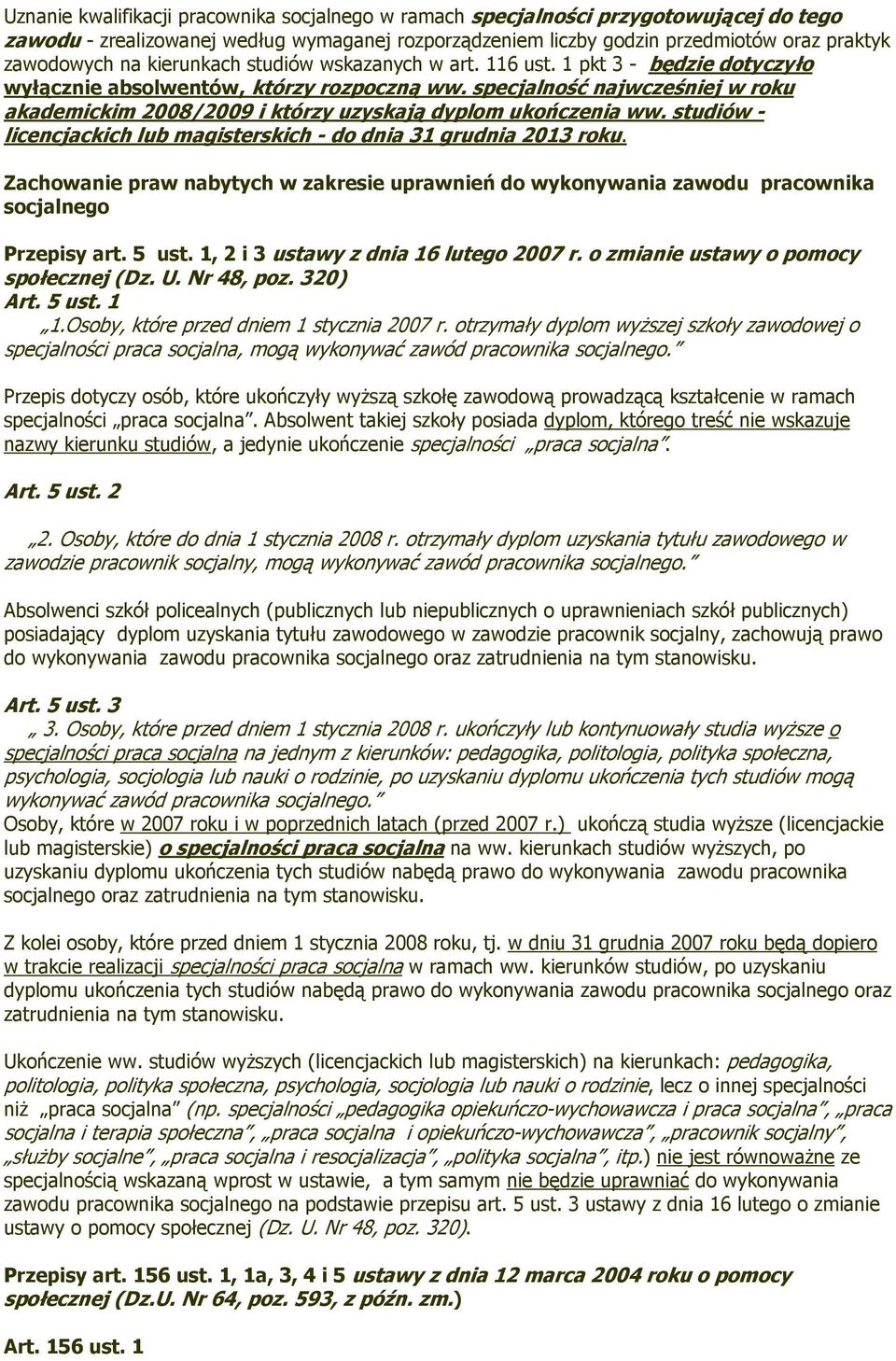 specjalność najwcześniej w roku akademickim 2008/2009 i którzy uzyskają dyplom ukończenia ww. studiów - licencjackich lub magisterskich - do dnia 31 grudnia 2013 roku.