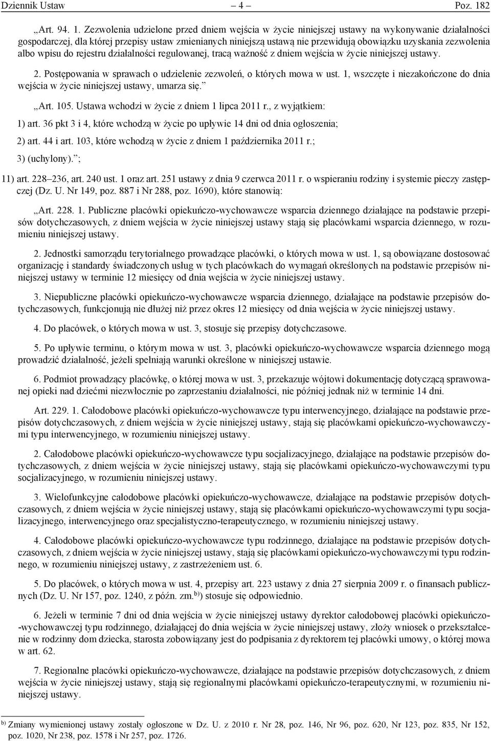 Zezwolenia udzielone przed dniem wejścia w życie niniejszej ustawy na wykonywanie działalności gospodarczej, dla której przepisy ustaw zmienianych niniejszą ustawą nie przewidują obowiązku uzyskania