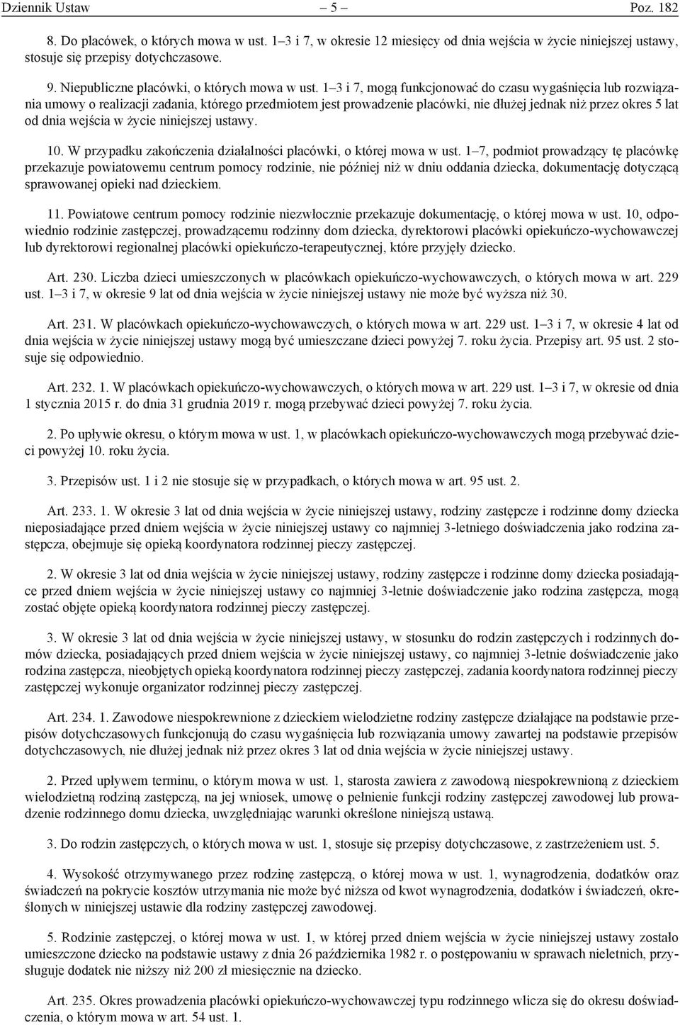 1 3 i 7, mogą funkcjonować do czasu wygaśnięcia lub rozwiązania umowy o realizacji zadania, którego przedmiotem jest prowadzenie placówki, nie dłużej jednak niż przez okres 5 lat od dnia wejścia w
