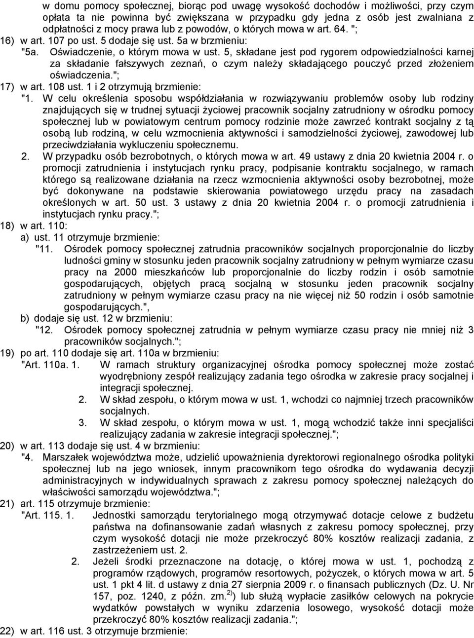 5, składane jest pod rygorem odpowiedzialności karnej za składanie fałszywych zeznań, o czym należy składającego pouczyć przed złożeniem oświadczenia."; 17) w art. 108 ust.