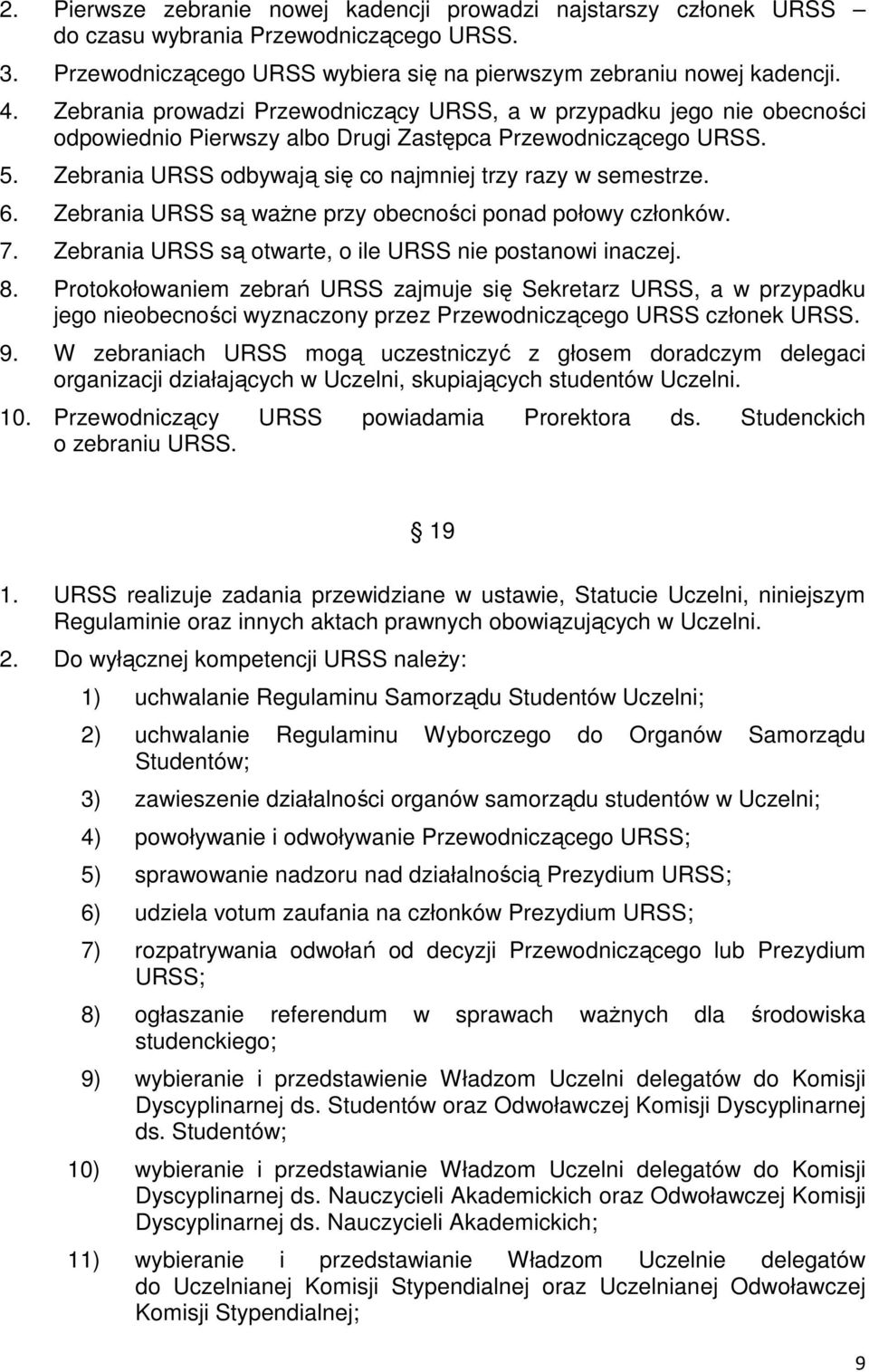 6. Zebrania URSS są ważne przy obecności ponad połowy członków. 7. Zebrania URSS są otwarte, o ile URSS nie postanowi inaczej. 8.