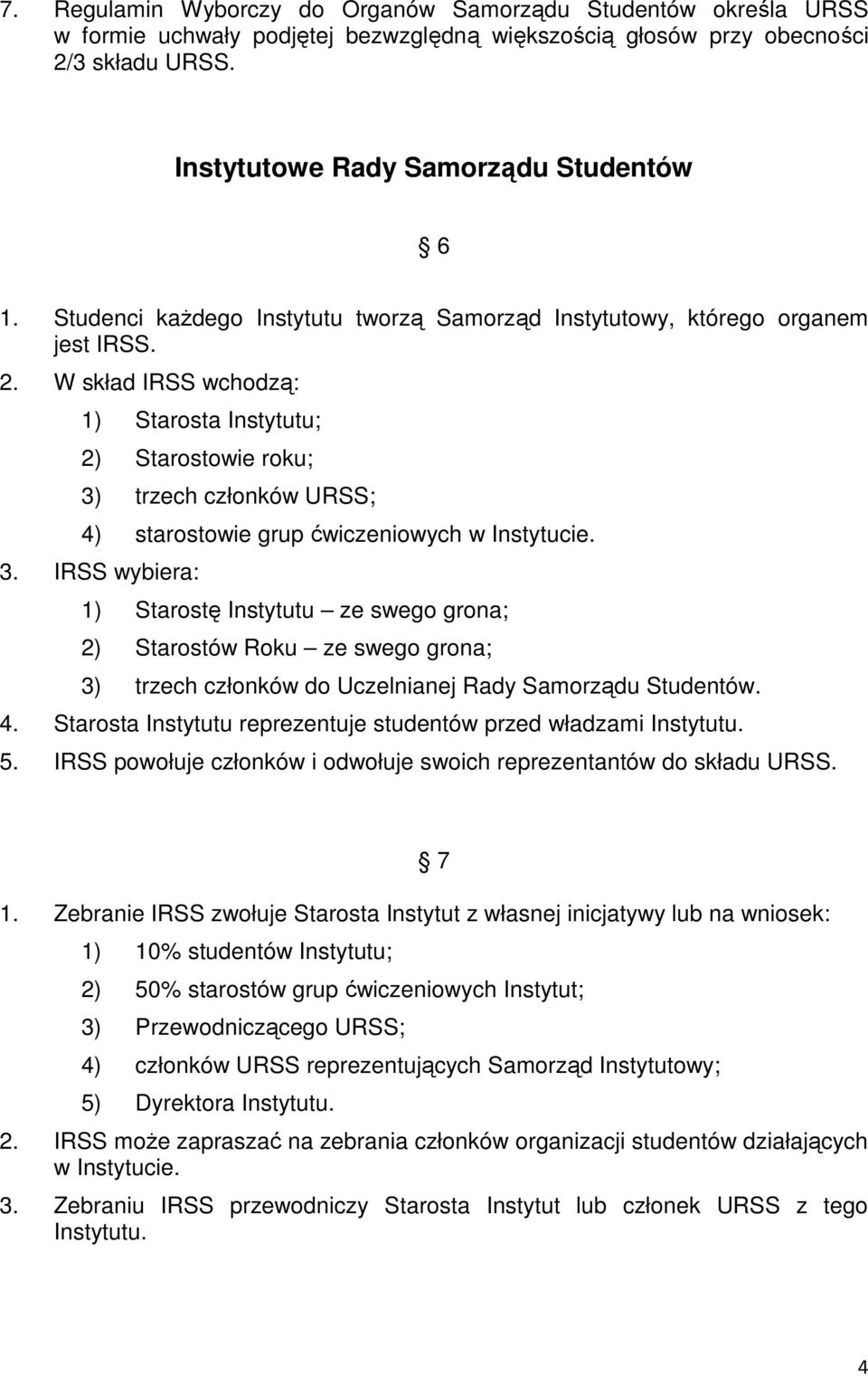 W skład IRSS wchodzą: 1) Starosta Instytutu; 2) Starostowie roku; 3)