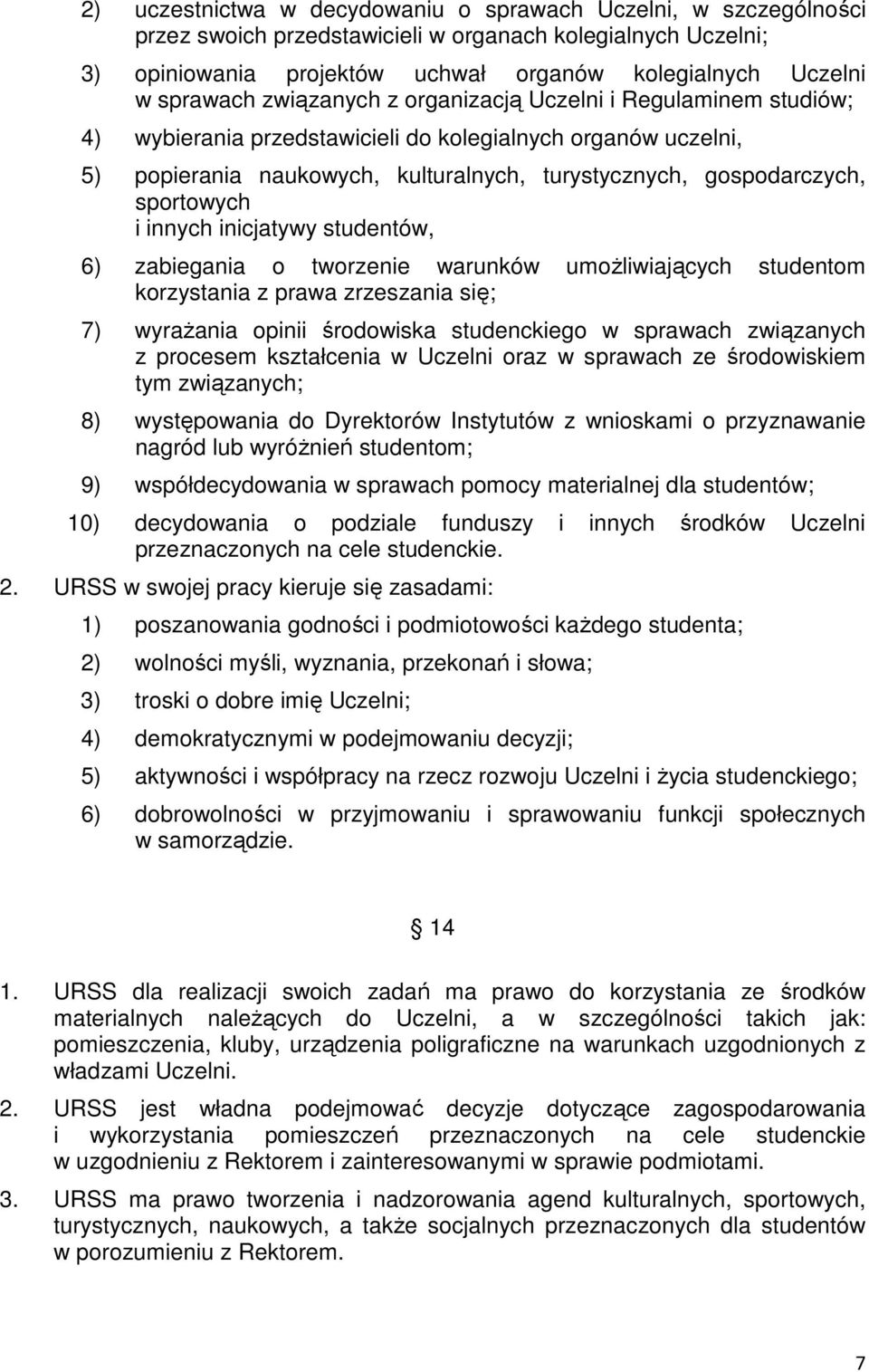 i innych inicjatywy studentów, 6) zabiegania o tworzenie warunków umożliwiających studentom korzystania z prawa zrzeszania się; 7) wyrażania opinii środowiska studenckiego w sprawach związanych z