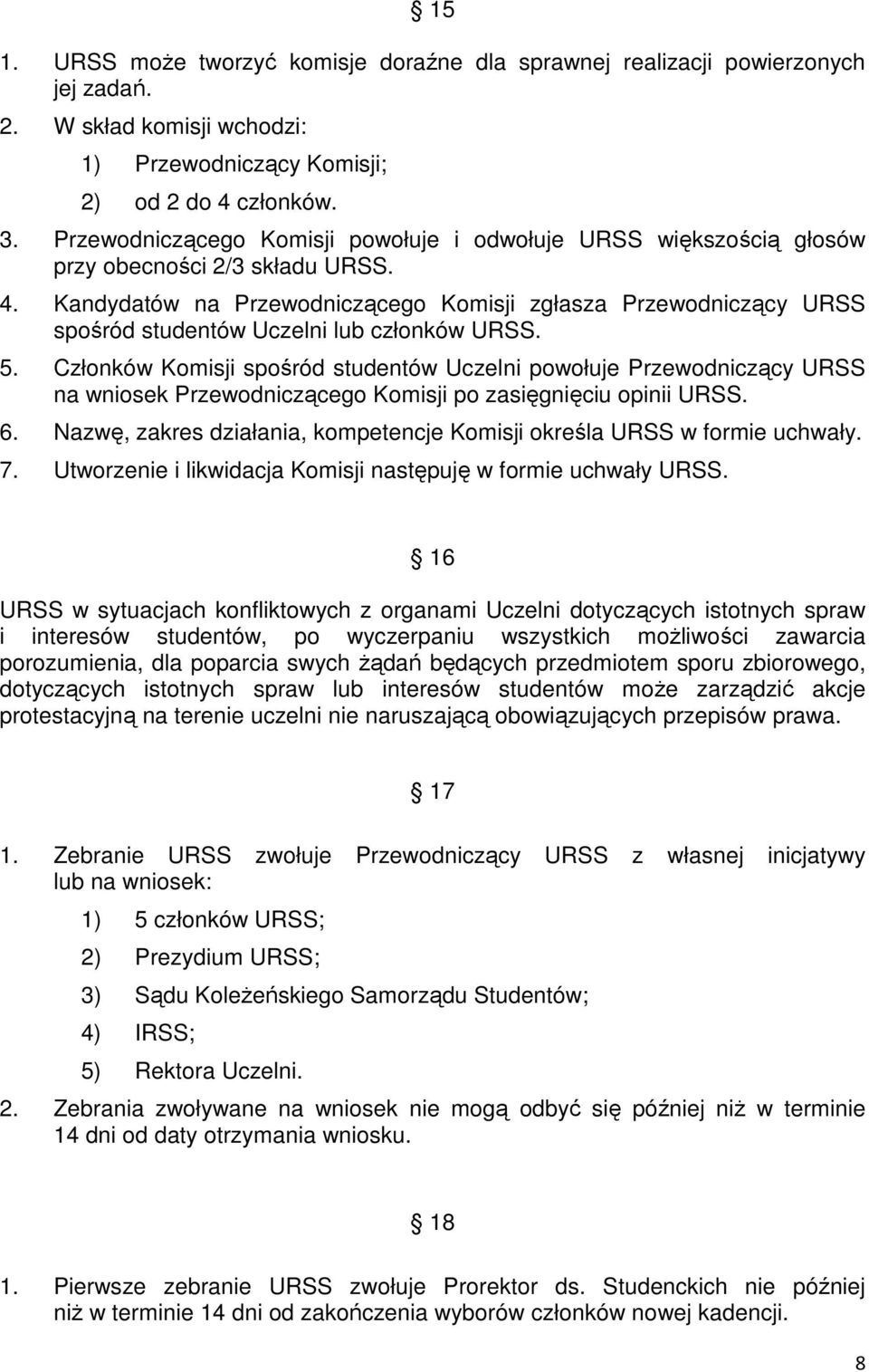 Kandydatów na Przewodniczącego Komisji zgłasza Przewodniczący URSS spośród studentów Uczelni lub członków URSS. 5.