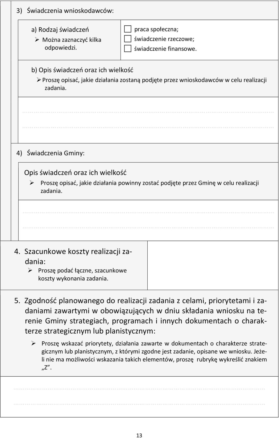 4) Świadczenia Gminy: Opis świadczeń oraz ich wielkość Proszę opisać, jakie działania powinny zostać podjęte przez Gminę w celu realizacji zadania. 4.
