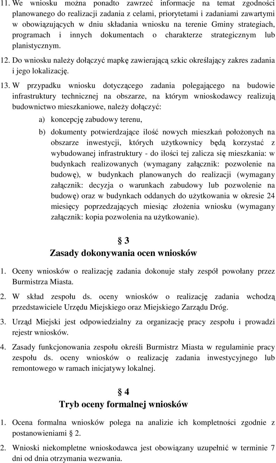 13. W przypadku wniosku dotyczącego zadania polegającego na budowie infrastruktury technicznej na obszarze, na którym wnioskodawcy realizują budownictwo mieszkaniowe, należy dołączyć: a) koncepcję