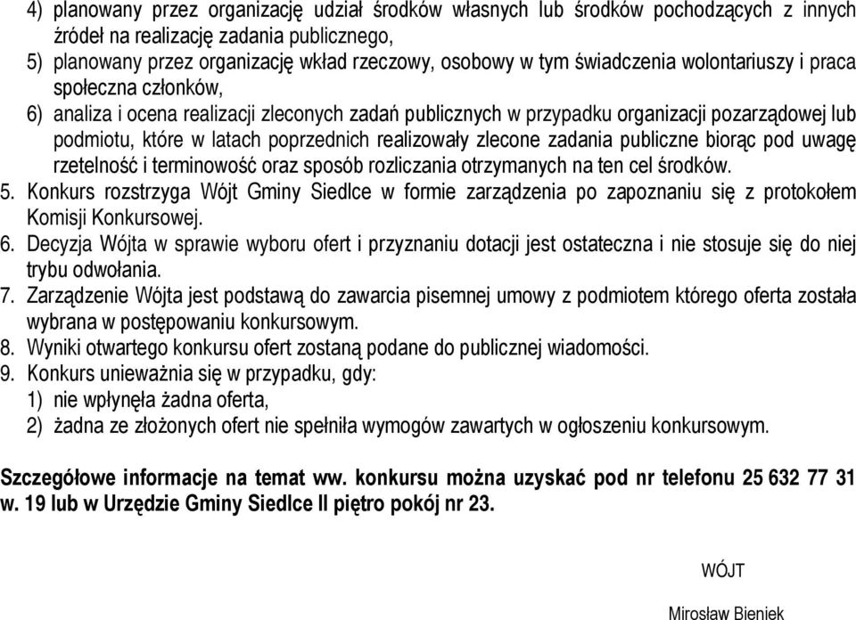 realizowały zlecone zadania publiczne biorąc pod uwagę rzetelność i terminowość oraz sposób rozliczania otrzymanych na ten cel środków. 5.