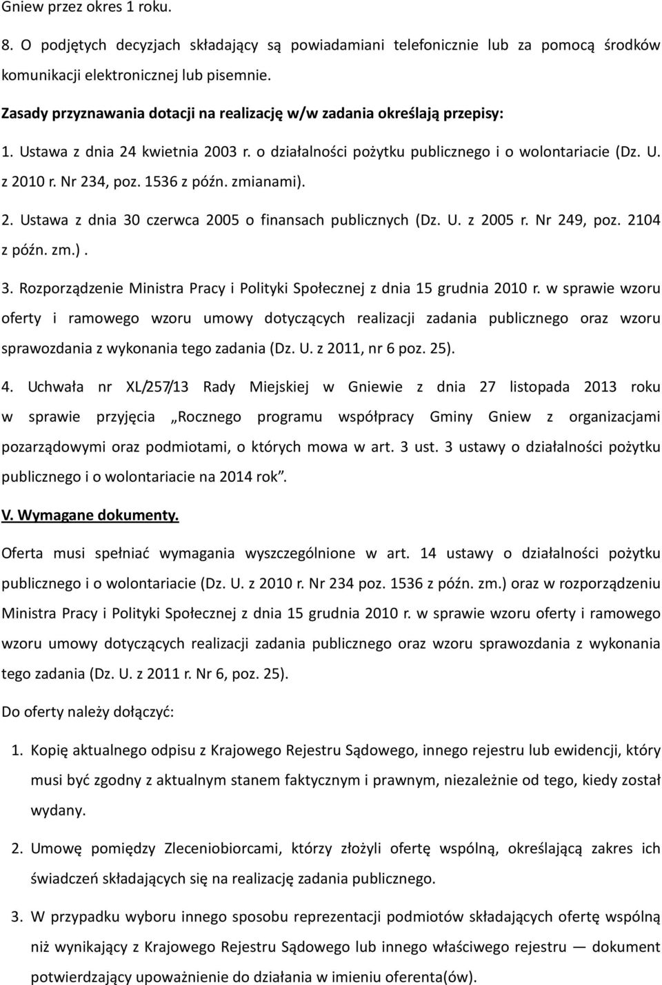 1536 z późn. zmianami). 2. Ustawa z dnia 30 czerwca 2005 o finansach publicznych (Dz. U. z 2005 r. Nr 249, poz. 2104 z późn. zm.). 3. Rozporządzenie Ministra Pracy i Polityki Społecznej z dnia 15 grudnia 2010 r.