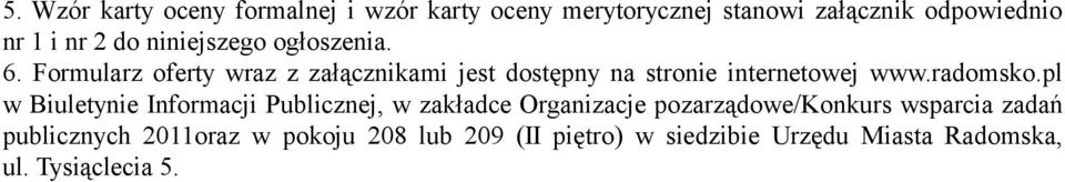 Formularz oferty wraz z załącznikami jest dostępny na stronie internetowej www.radomsko.