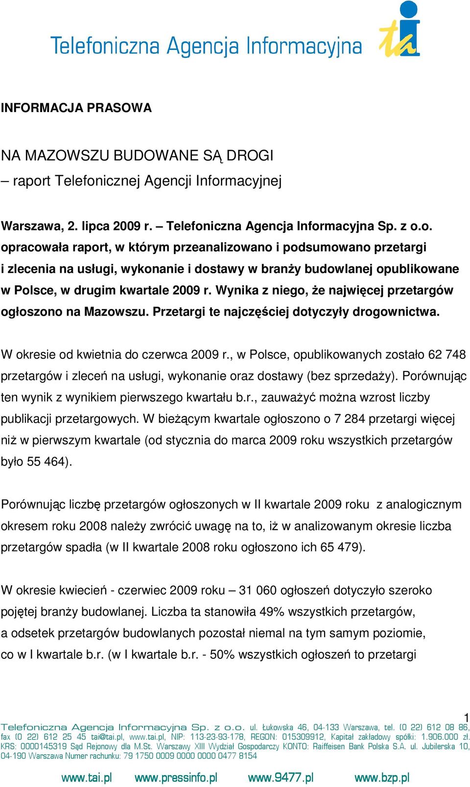 Wynika z niego, że najwięcej przetargów ogłoszono na Mazowszu. Przetargi te najczęściej dotyczyły drogownictwa. W okresie od kwietnia do czerwca 2009 r.
