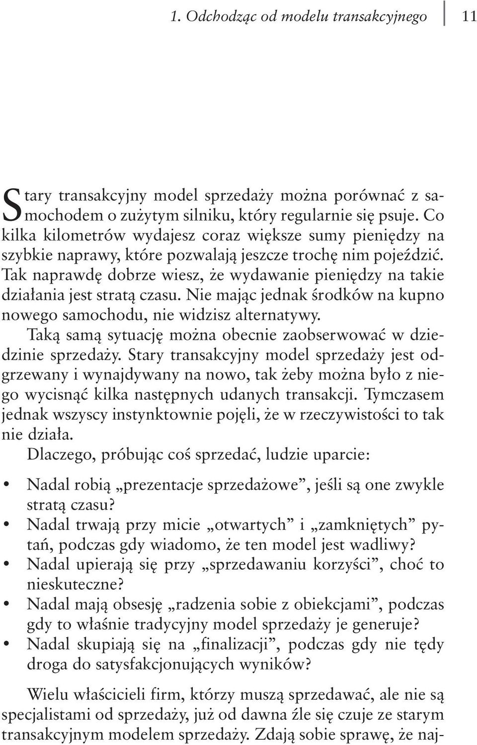 Tak naprawdę dobrze wiesz, że wydawanie pieniędzy na takie działania jest stratą czasu. Nie mając jednak środków na kupno nowego samochodu, nie widzisz alternatywy.