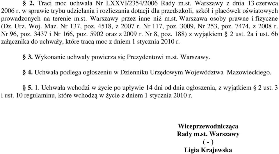 Woj. Maz. Nr 137, poz. 4518, z 2007 r. Nr 117, poz. 3009, Nr 253, poz. 7474, z 2008 r. Nr 96, poz. 3437 i Nr 166, poz. 5902 oraz z 2009 r. Nr 8, poz. 188) z wyjątkiem 2 ust. 2a i ust.