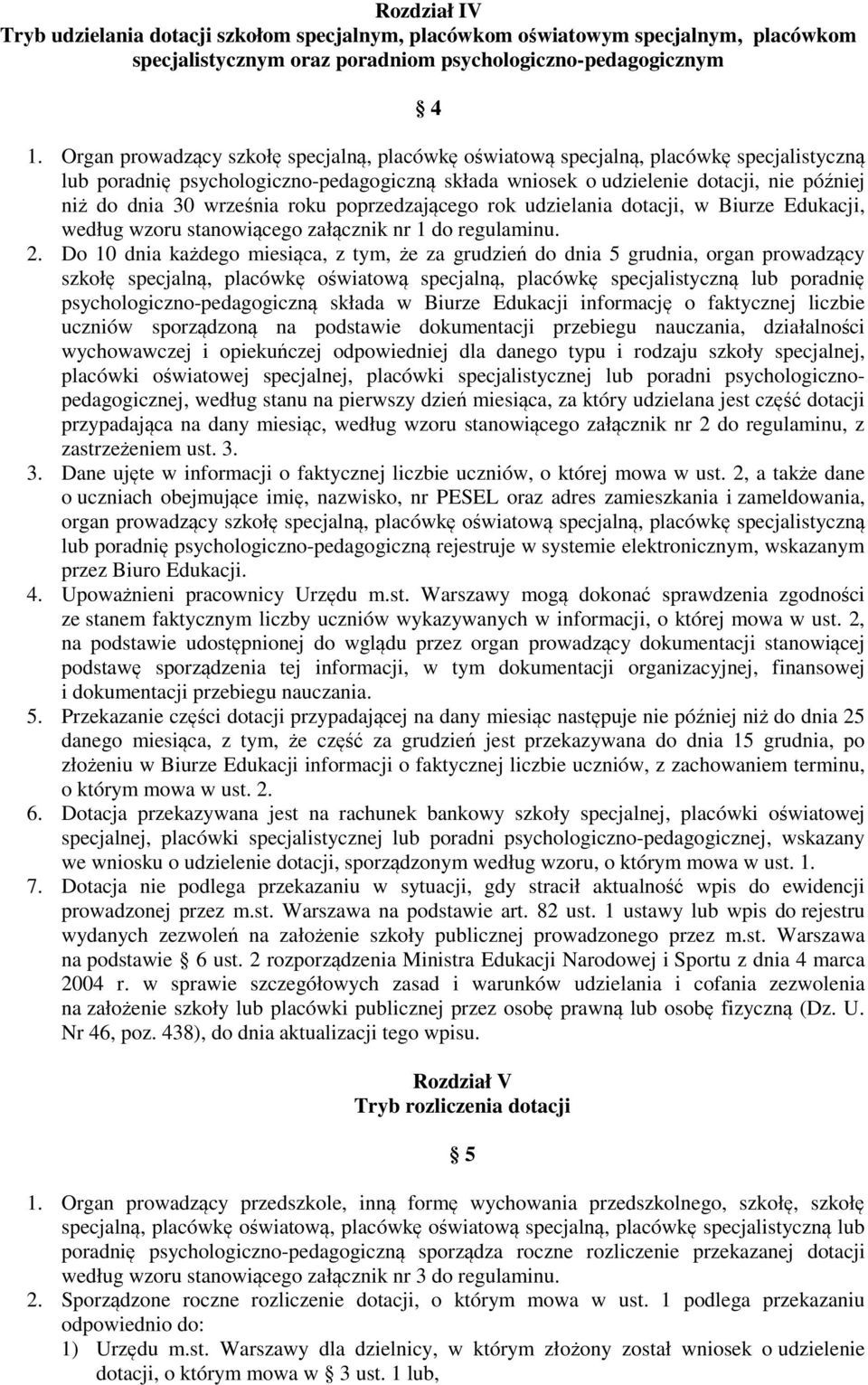 września roku poprzedzającego rok udzielania dotacji, w Biurze Edukacji, według wzoru stanowiącego załącznik nr 1 do regulaminu. 2.