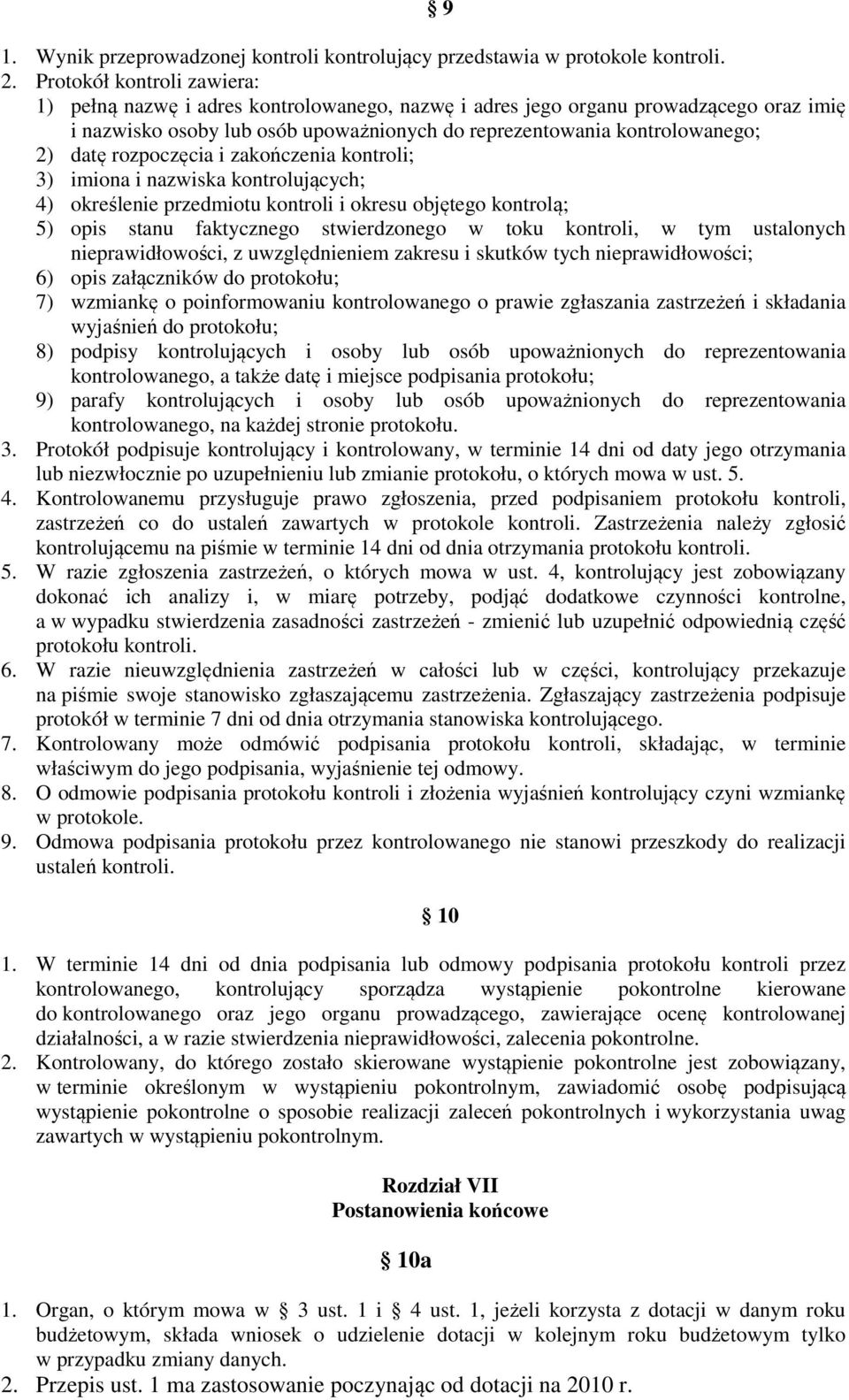 rozpoczęcia i zakończenia kontroli; 3) imiona i nazwiska kontrolujących; 4) określenie przedmiotu kontroli i okresu objętego kontrolą; 5) opis stanu faktycznego stwierdzonego w toku kontroli, w tym