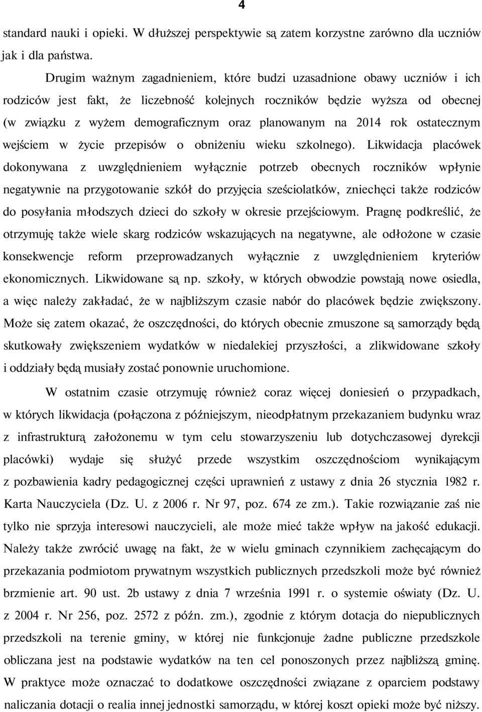 planowanym na 2014 rok ostatecznym wejściem w życie przepisów o obniżeniu wieku szkolnego).