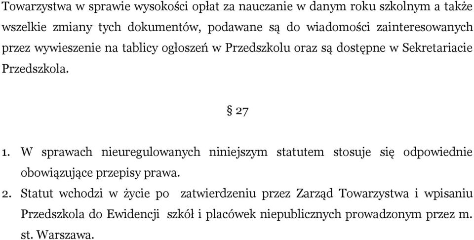 W sprawach nieuregulowanych niniejszym statutem stosuje się odpowiednie obowiązujące przepisy prawa. 2.