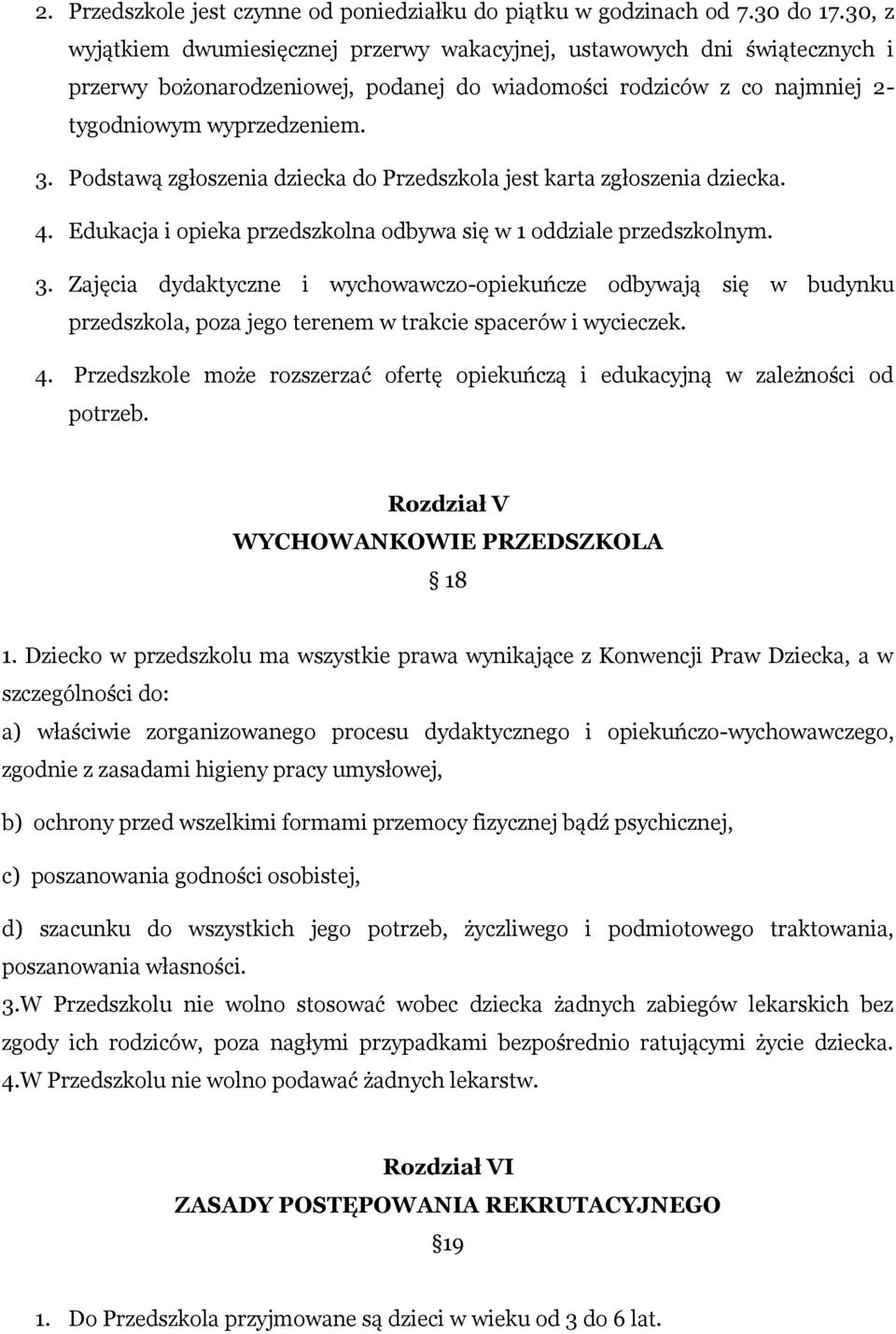 Podstawą zgłoszenia dziecka do Przedszkola jest karta zgłoszenia dziecka. 4. Edukacja i opieka przedszkolna odbywa się w 1 oddziale przedszkolnym. 3.