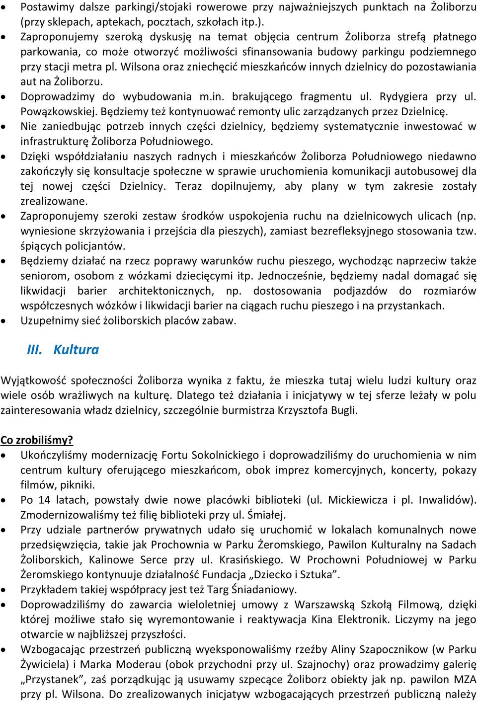 Wilsona oraz zniechęcić mieszkańców innych dzielnicy do pozostawiania aut na Żoliborzu. Doprowadzimy do wybudowania m.in. brakującego fragmentu ul. Rydygiera przy ul. Powązkowskiej.