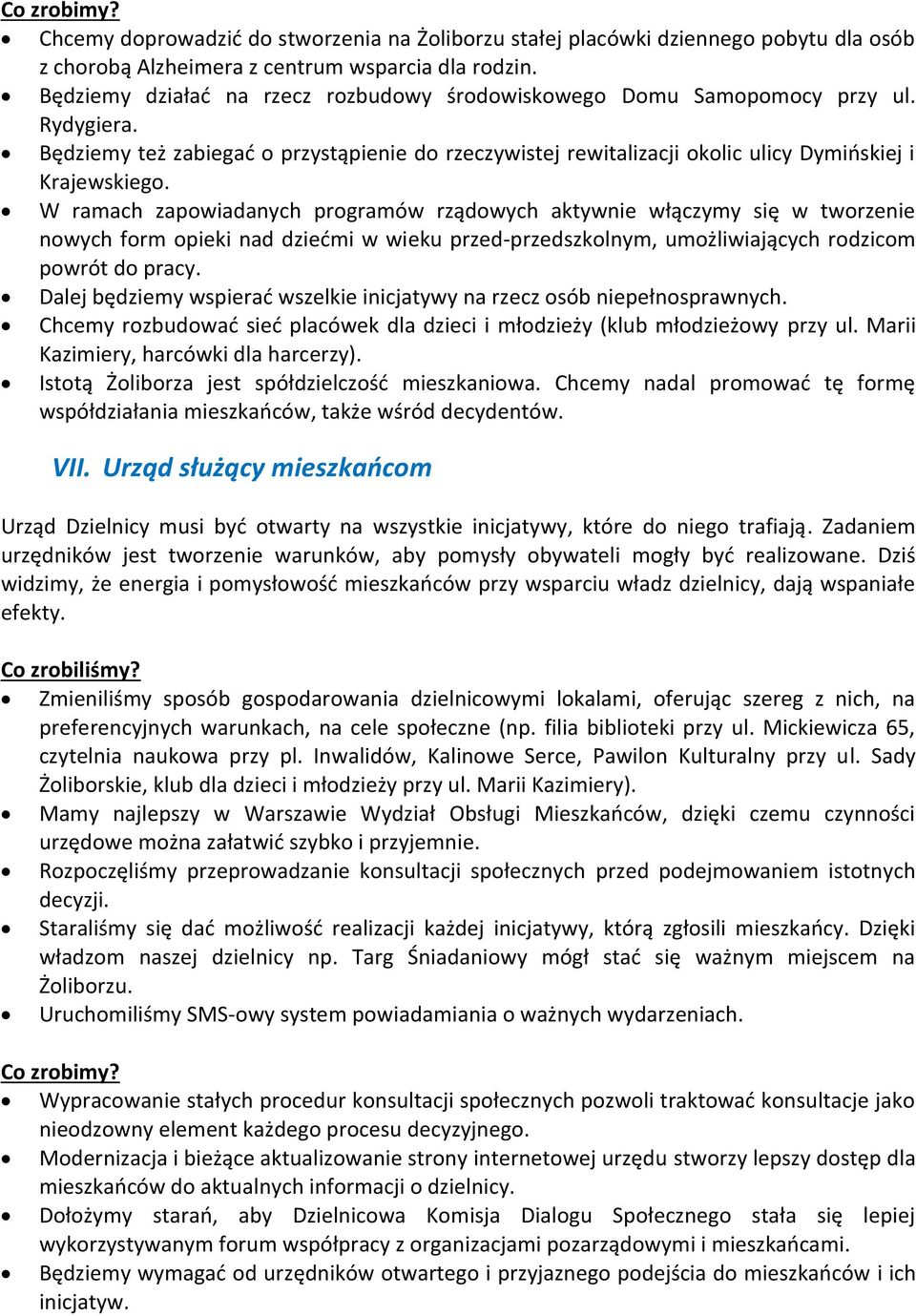 W ramach zapowiadanych programów rządowych aktywnie włączymy się w tworzenie nowych form opieki nad dziećmi w wieku przed-przedszkolnym, umożliwiających rodzicom powrót do pracy.