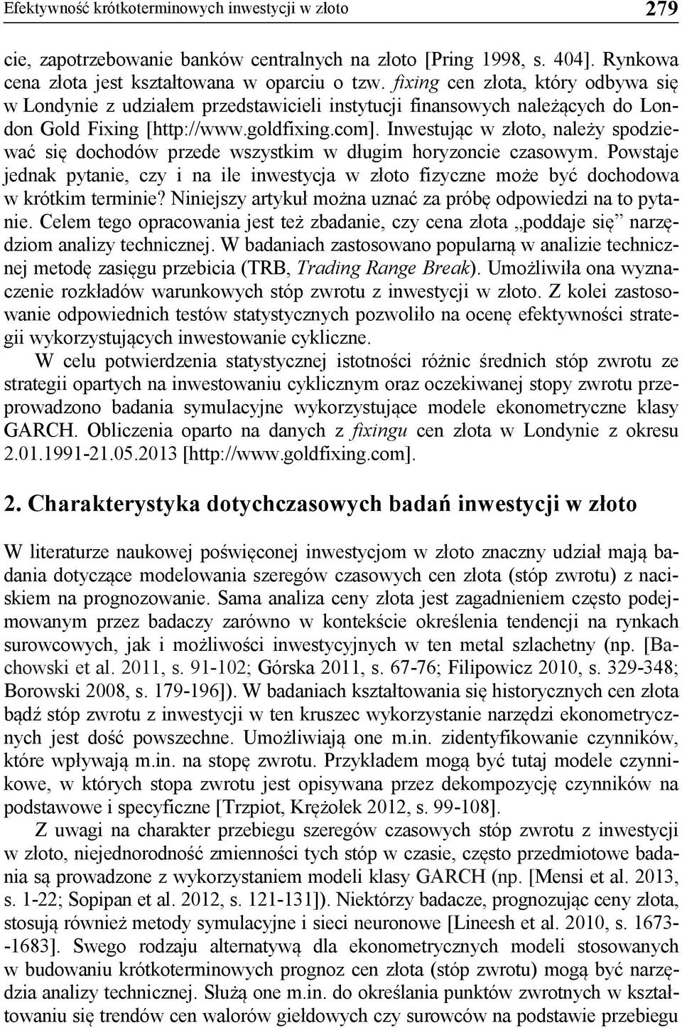 Inwestując w złoto, należy spodziewać się dochodów przede wszystkim w długim horyzoncie czasowym.