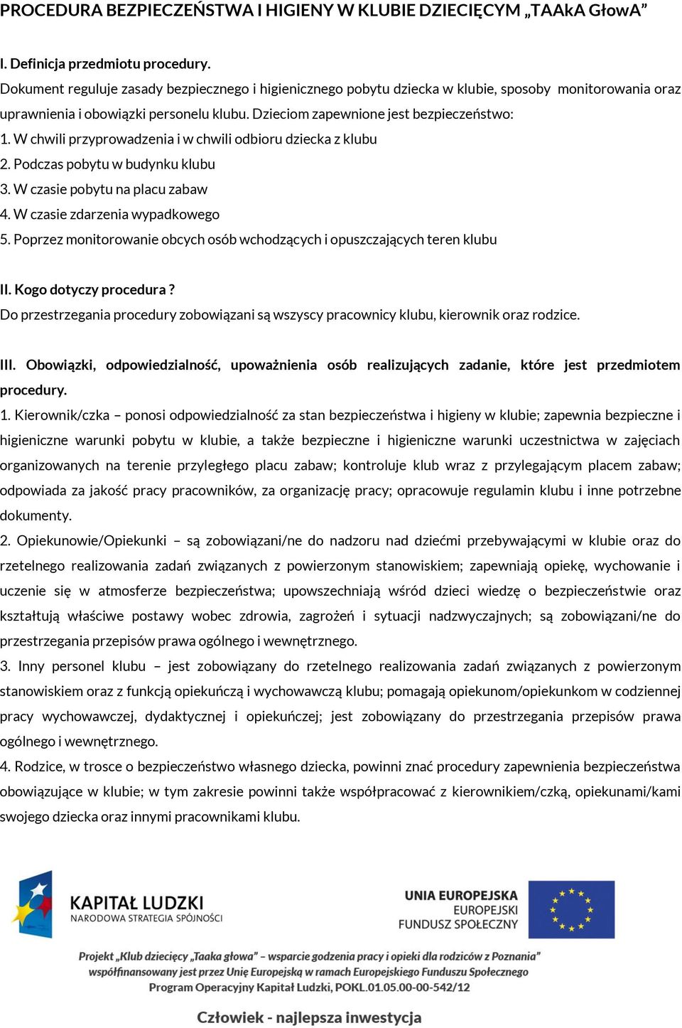 W chwili przyprowadzenia i w chwili odbioru dziecka z klubu 2. Podczas pobytu w budynku klubu 3. W czasie pobytu na placu zabaw 4. W czasie zdarzenia wypadkowego 5.