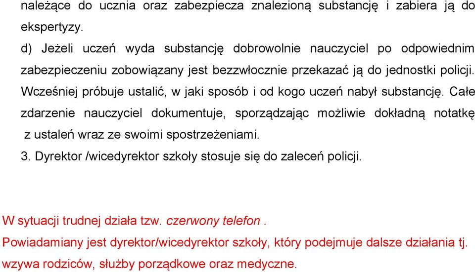 jednostki policji. Wcześniej próbuje ustalić, w jaki sposób i od kogo uczeń nabył substancję.