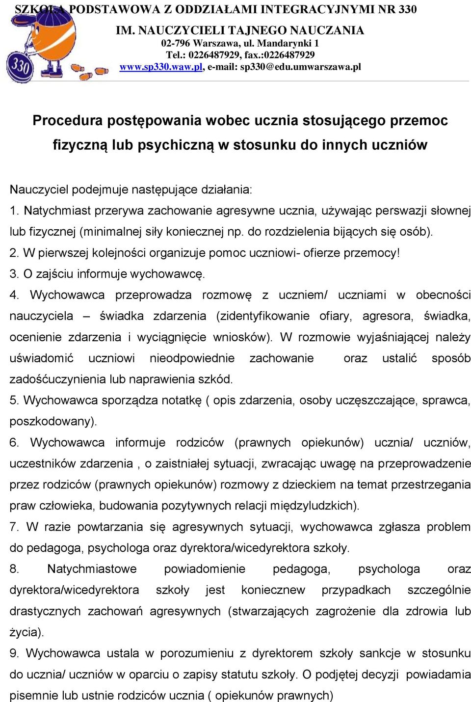 W pierwszej kolejności organizuje pomoc uczniowi- ofierze przemocy! 3. O zajściu informuje wychowawcę. 4.