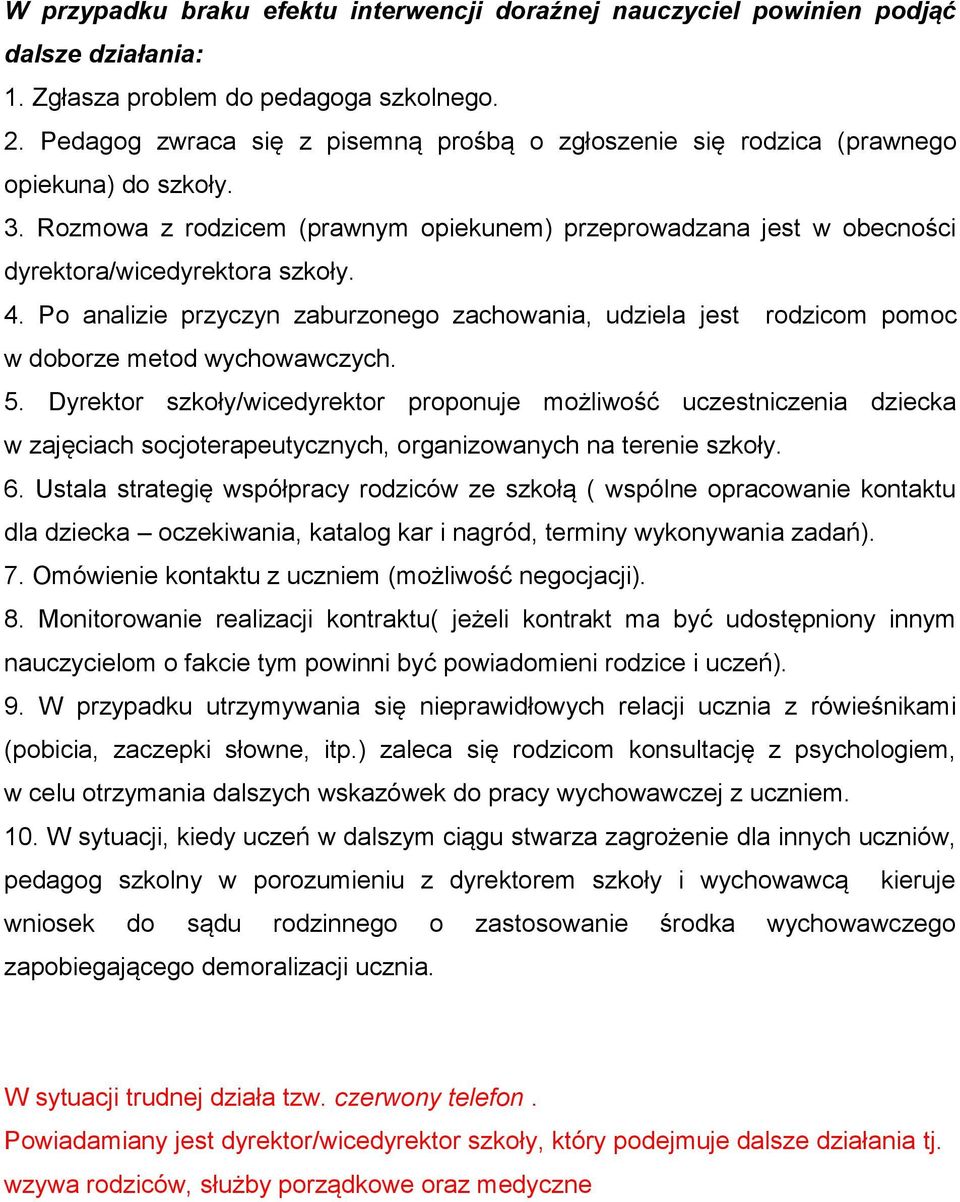 Po analizie przyczyn zaburzonego zachowania, udziela jest rodzicom pomoc w doborze metod wychowawczych. 5.