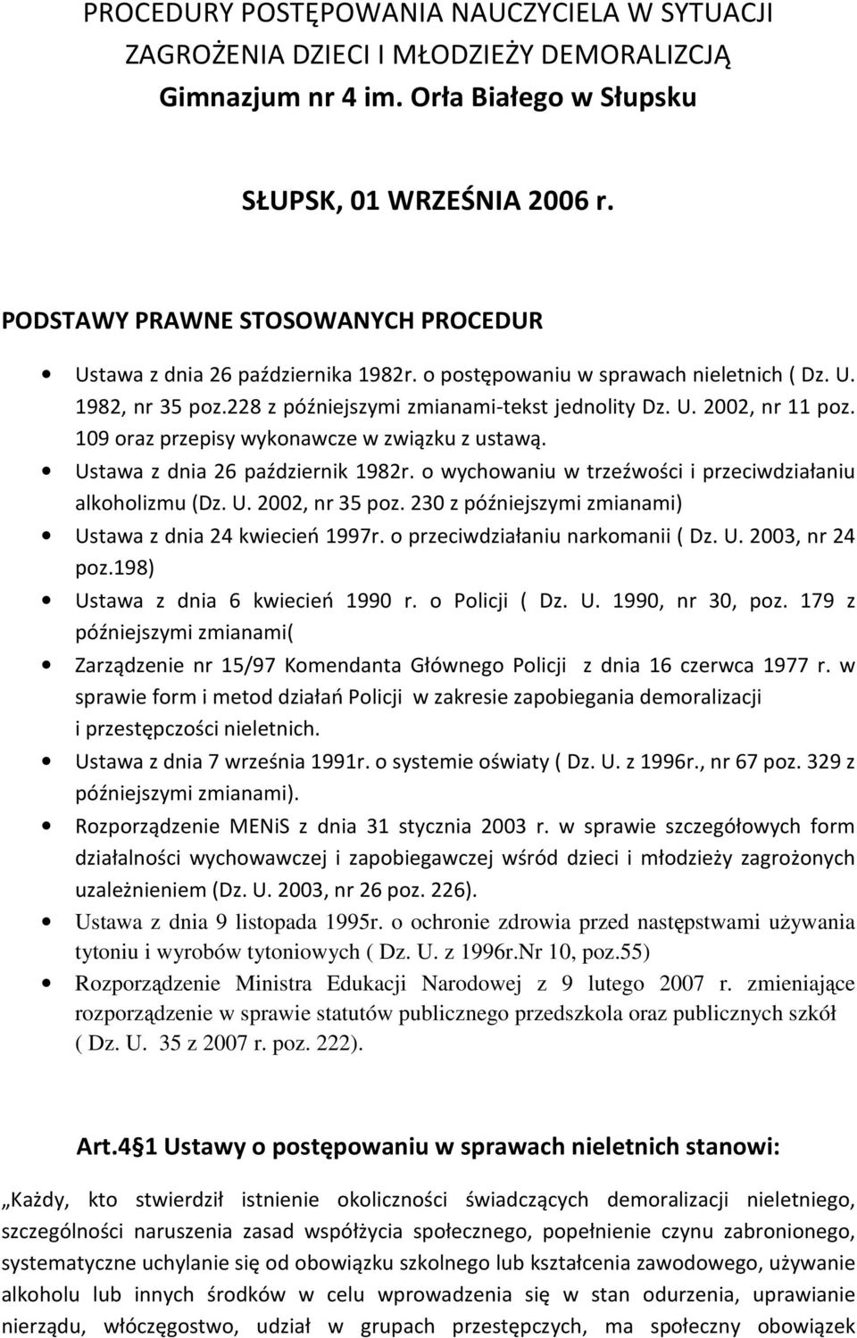 109 oraz przepisy wykonawcze w związku z ustawą. Ustawa z dnia 26 październik 1982r. o wychowaniu w trzeźwości i przeciwdziałaniu alkoholizmu (Dz. U. 2002, nr 35 poz.