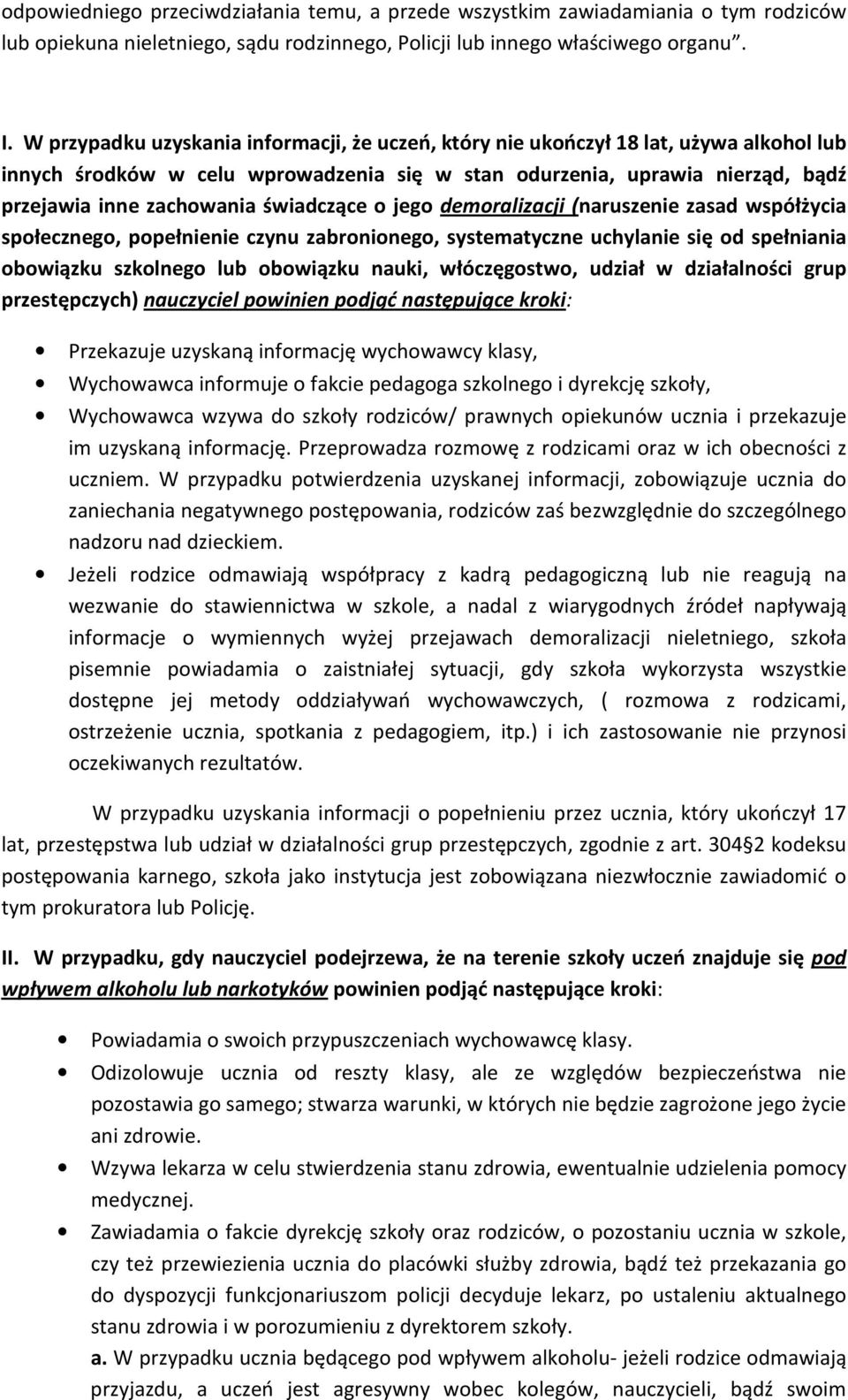 świadczące o jego demoralizacji (naruszenie zasad współżycia społecznego, popełnienie czynu zabronionego, systematyczne uchylanie się od spełniania obowiązku szkolnego lub obowiązku nauki,