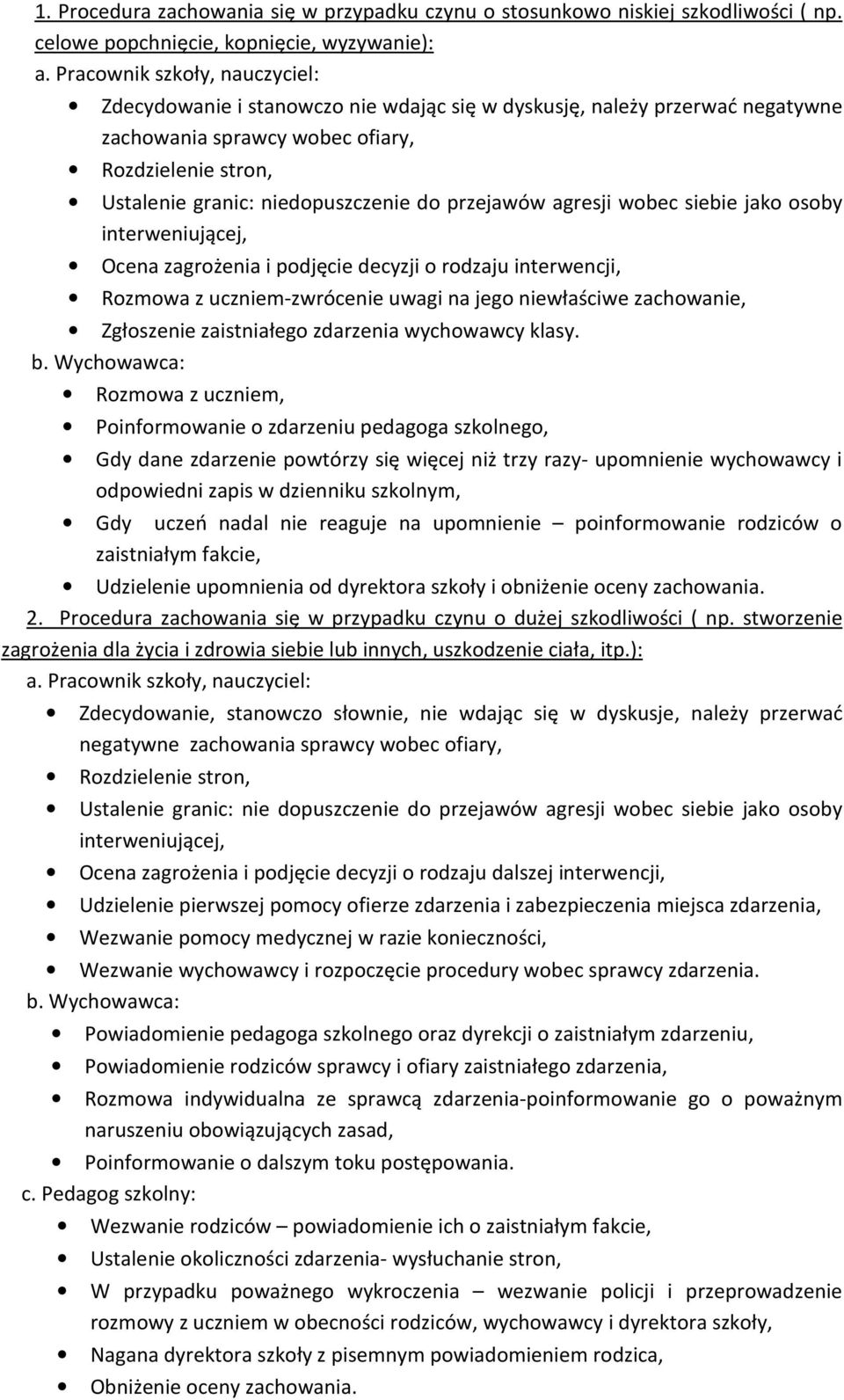 przejawów agresji wobec siebie jako osoby interweniującej, Ocena zagrożenia i podjęcie decyzji o rodzaju interwencji, Rozmowa z uczniem-zwrócenie uwagi na jego niewłaściwe zachowanie, Zgłoszenie