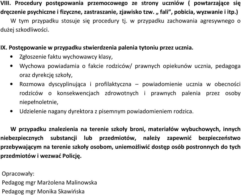 Zgłoszenie faktu wychowawcy klasy, Wychowa powiadamia o fakcie rodziców/ prawnych opiekunów ucznia, pedagoga oraz dyrekcję szkoły, Rozmowa dyscyplinująca i profilaktyczna powiadomienie ucznia w