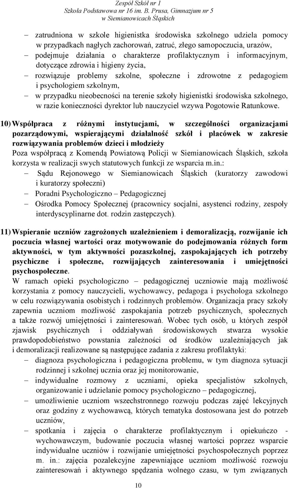 środowiska szkolnego, w razie konieczności dyrektor lub nauczyciel wzywa Pogotowie Ratunkowe.