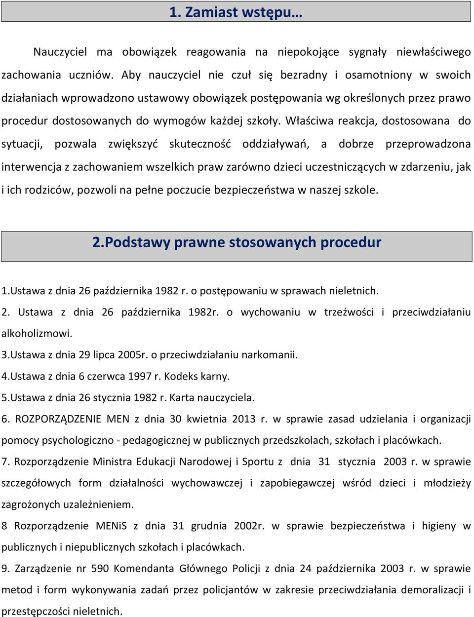 Właściwa reakcja, dostosowana do sytuacji, pozwala zwiększyć skuteczność oddziaływań, a dobrze przeprowadzona interwencja z zachowaniem wszelkich praw zarówno dzieci uczestniczących w zdarzeniu, jak