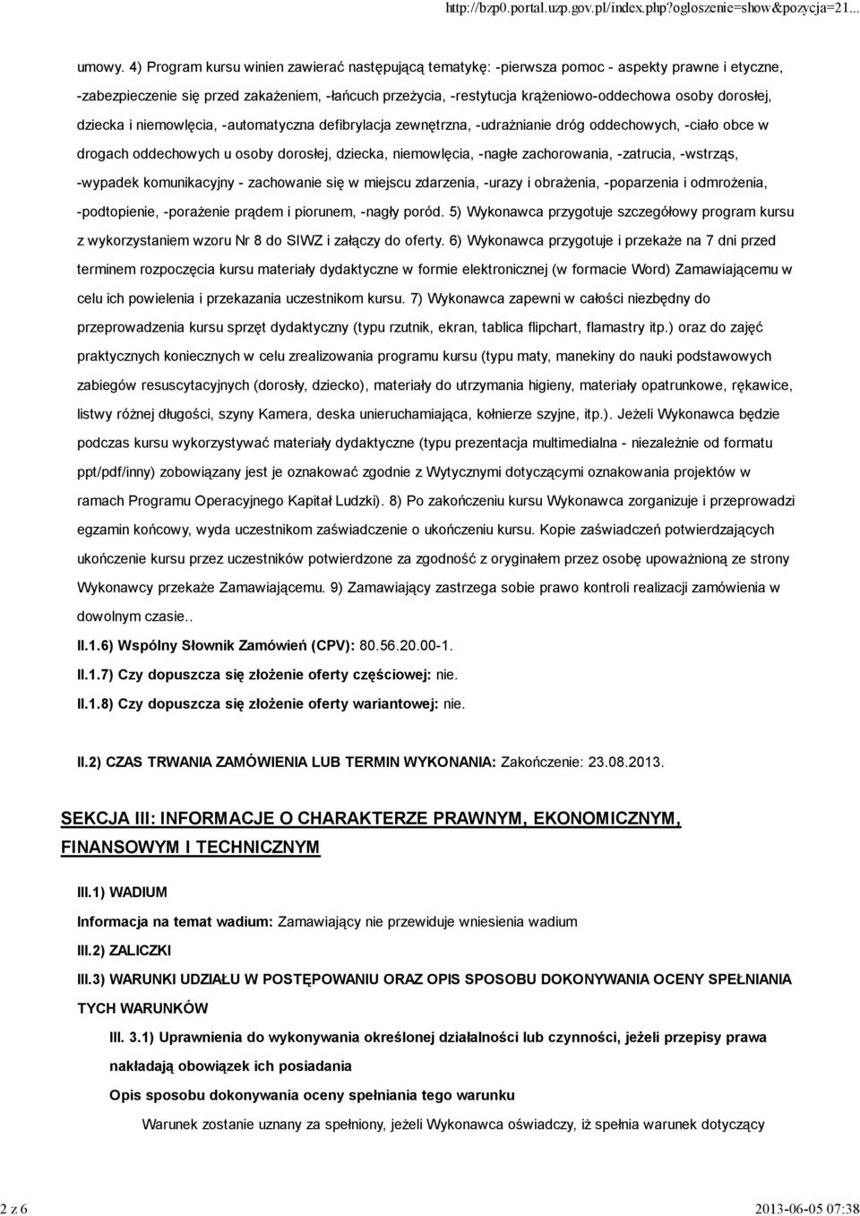 dorosłej, dziecka i niemowlęcia, -automatyczna defibrylacja zewnętrzna, -udrażnianie dróg oddechowych, -ciało obce w drogach oddechowych u osoby dorosłej, dziecka, niemowlęcia, -nagłe zachorowania,