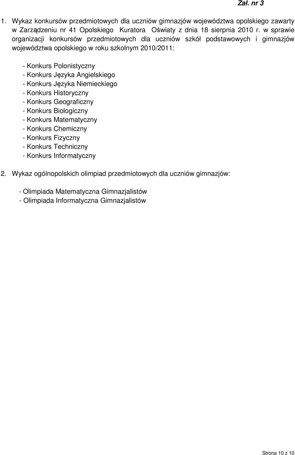 Angielskiego - Konkurs Języka Niemieckiego - Konkurs Historyczny - Konkurs Geograficzny - Konkurs Biologiczny - Konkurs Matematyczny - Konkurs Chemiczny - Konkurs Fizyczny - Konkurs