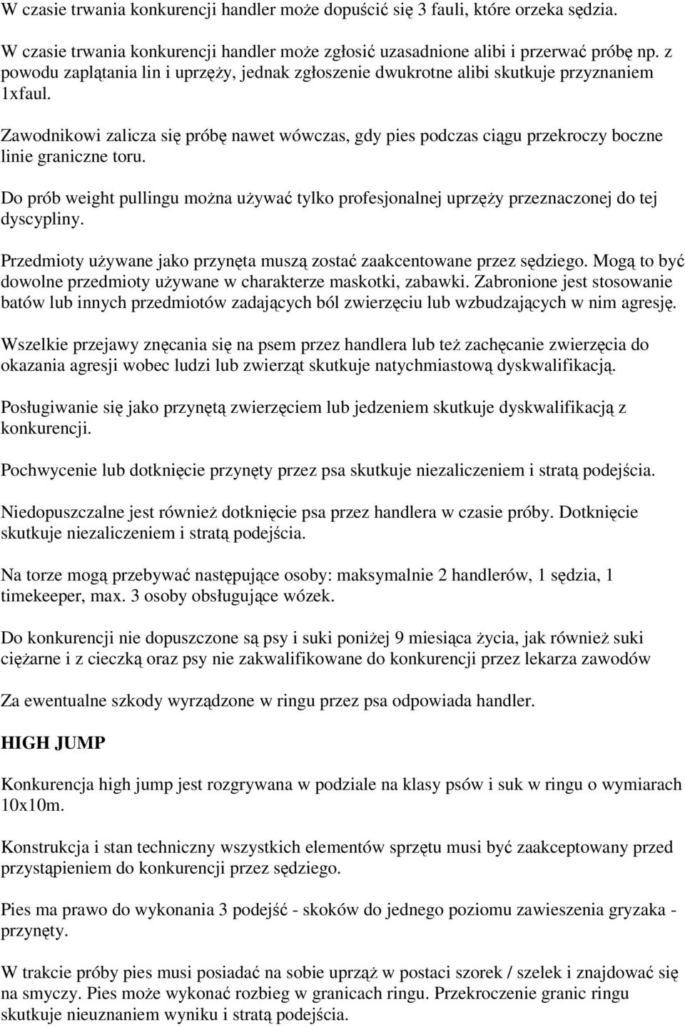 Do prób weight pullingu mona uywa tylko profesjonalnej uprzy przeznaczonej do tej dyscypliny. Przedmioty uywane jako przynta musz zosta zaakcentowane przez sdziego.