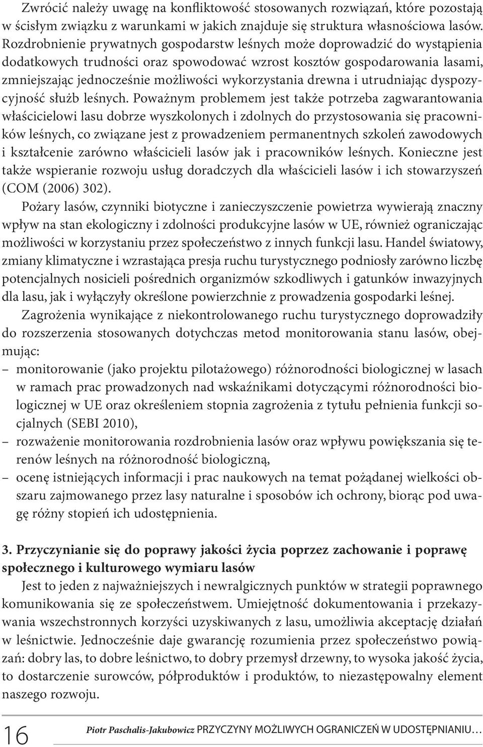wykorzystania drewna i utrudniając dyspozycyjność służb leśnych.