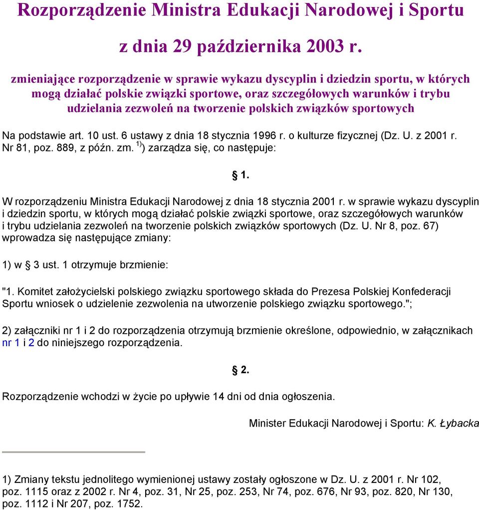 związków sportowych Na podstawie art. 10 ust. 6 ustawy z dnia 18 stycznia 1996 r. o kulturze fizycznej (Dz. U. z 2001 r. Nr 81, poz. 889, z późn. zm. 1) ) zarządza się, co następuje: 1.