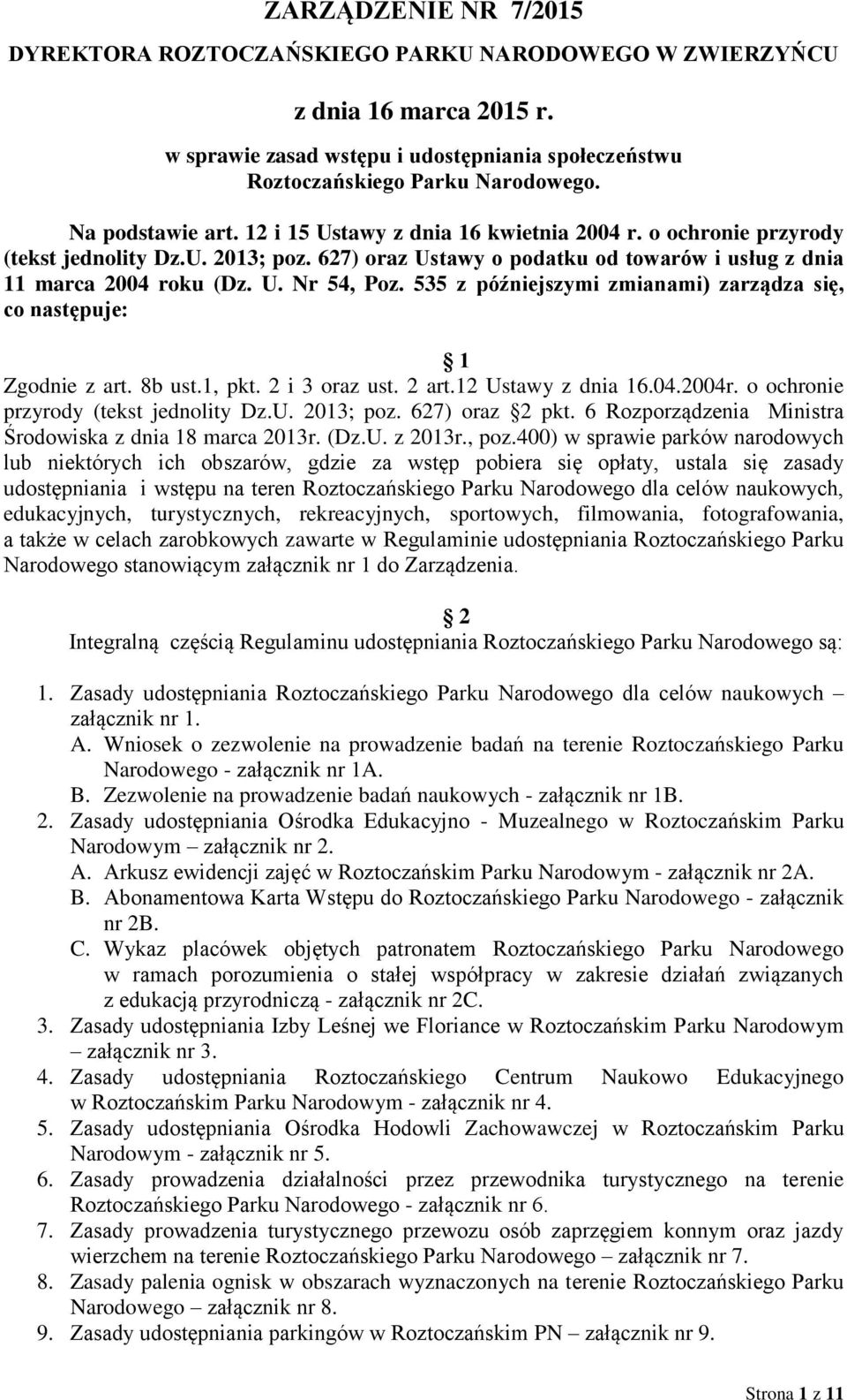 535 z późniejszymi zmianami) zarządza się, co następuje: 1 Zgodnie z art. 8b ust.1, pkt. 2 i 3 oraz ust. 2 art.12 Ustawy z dnia 16.04.2004r. o ochronie przyrody (tekst jednolity Dz.U. 2013; poz.